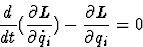\begin{displaymath}
\frac{d}{dt}(\frac{\partial L}{\partial \dot{q}_{i}}) - \frac{\partial L}{\partial q_{i}} = 0\end{displaymath}